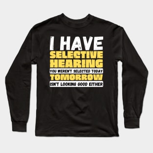 I Have Selective Hearing Long Sleeve T-Shirt